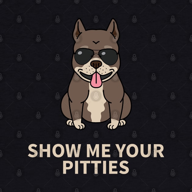 Funny 'SHOW ME YOUR PITTIES' pit bull terrier by keeplooping